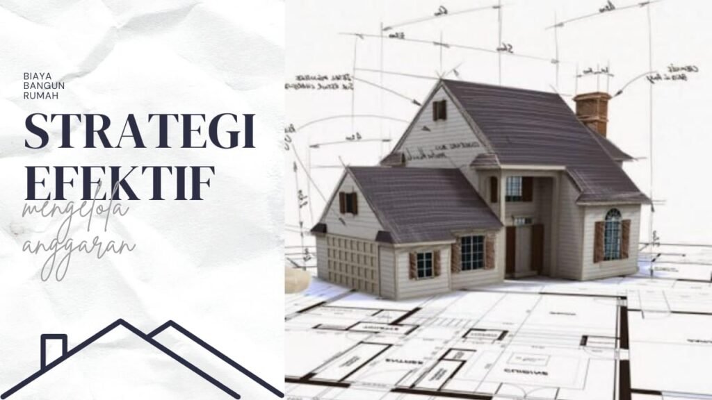 Biaya Bangun Rumah Per Meter 2024 dan Strategi Efektif Mengelola